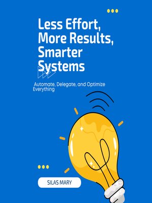 cover image of Less Effort, More Results, Smarter Systems